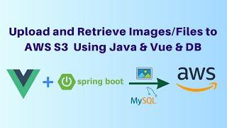 AWS S3 with Spring Boot & Vue: File Upload and Retrieval