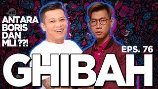 GHIBAH Eps. 76 - ADA APA ANTARA BORIS DAN MLI?!