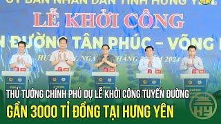 Thủ tướng Chính phủ dự Lễ khởi công tuyến đường gần 3000 tỉ đồng tại Hưng Yên