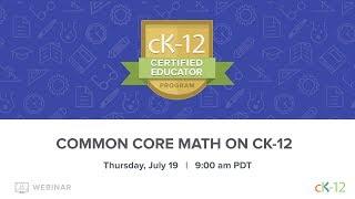 CK-12 CEP 2018: Common Core Math on CK-12 (7/19/18 at 9:00 am)