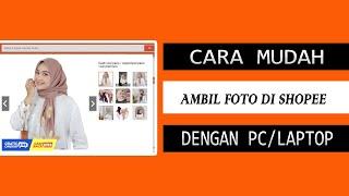  TERBARU - CARA AMBIL GAMBAR DI SHOPEE LEWAT PC