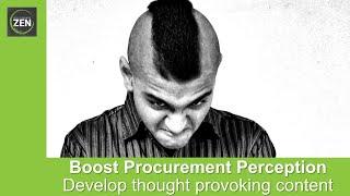 Boost Procurement Perception - Develop Thought Provoking Content - The ProcurementZen Experience