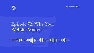 WordPress Briefing Episode #72: Why Your Website Matters