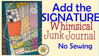 No sewing to add the signature to this Whimsical Junk Journal