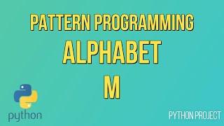 Write a Python Program to print Alphabet pattern M || Pattern Programming || Python Projects