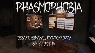 No Evidencia - Phasmophobia - Desafio semanal - 30-10-2023