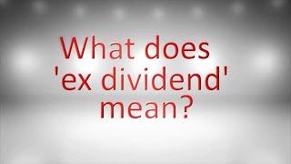 What does 'ex dividend' mean?