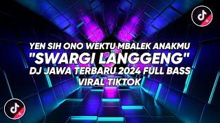 DJ YEN SIH ONO WEKTU MBALEK ANAKMU - DJ SWARGI LANGGENG REMIX VIRAL TIKTOK TERBARU 2024 FULL BASS