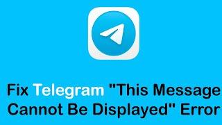 How To Fix Telegram "This Message Cannot Be Displayed" Error 2022