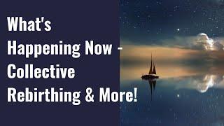 What's Happening Now! (Timeline Shifts, Inner Work, Collective Rebirthing, Our Experiences & More!)