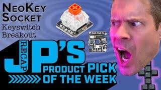 JP’s Product Pick of the Week Recap NeoKey Socket Keyswitch Breakout @adafruit @johnedgarpark