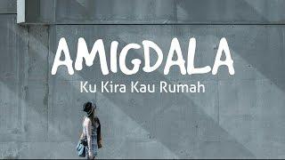 AMIGDALA - KU KIRA KAU RUMAH (LIRIK)