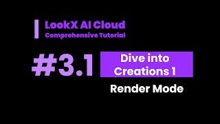 #3.1 Dive into Creations 1 Render mode ｜Comprehensive Tutorial for LookX AI Cloud