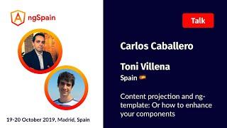 Content projection and ng-template: how to enhance your components | Carlos Caballero & Toni Villena