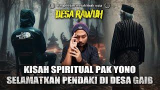 INI KISAH WAJIB DI BIKIN FILM..!! PERJALANAN SPIRITUAL PAK YONO SELAMATKAN PENDAKI DI DESA GAIB