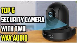 6 BEST SECURITY CAMERAS WITH TWO WAY AUDIO-CCTV Cameras with two-way audio: Top choices for you