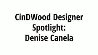 Denise Canela: CINDWOOD Designer Spotlight