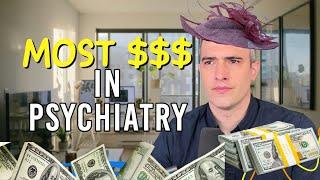 The MOST money you can make in psychiatry