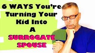 6 Ways You're Turning Your Kid Into A SURROGATE SPOUSE (Ask A Shrink)