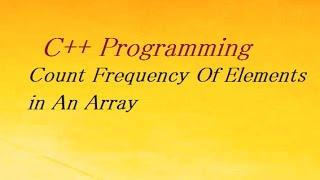 C++ Program To Count Frequency Of Elements in An Array