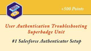 Salesforce Authenticator Setup || User Authentication Troubleshooting Superbadge Unit || Admin