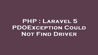 PHP : Laravel 5 PDOException Could Not Find Driver