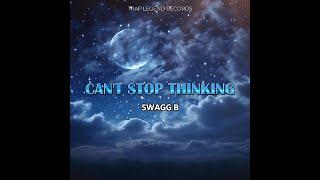 Swagg B - “Can't Stop Thinking” (Official Audio)