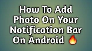 How to Add Photo On Notification Bar On Your Android Phone