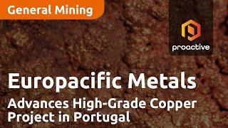 Europacific Metals Advances High-Grade Copper Project in Portugal