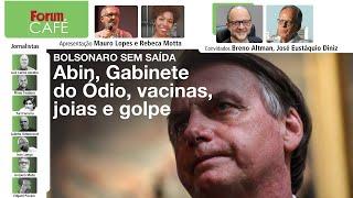 Bolsonaro sem saída: Abin, Gabinete do Ódio, vacinas, joias e golpe | Fórum Café | 12.7.24