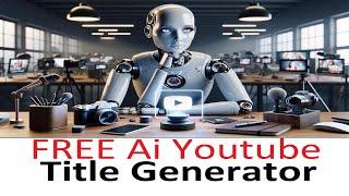 How to Create Amazing Youtube Video Titles - Free Ai Title Generator Tool  Online