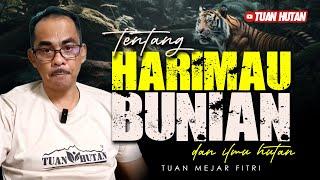 Mejar Fitri : TENTANG HARIMAU, BUNIAN & ILMU HUTAN