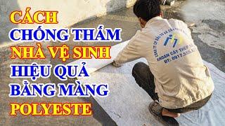 Cách chống thấm NHÀ VỆ SINH hiệu quả bằng màng POLYESTE | Quy trình chống thấm nhà tắm hiệu quả nhất