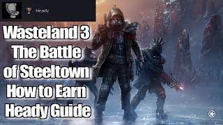 Wasteland 3 The Battle of Steeltown How to Earn Heady Guide