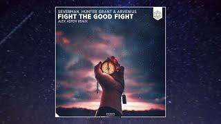 Severman, Hunter Grant & Arvenius - Fight The Good Fight (Alex Aspen Remix)