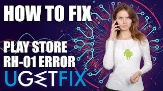 How to fix Retrieving information from server RH-01 Play Store error