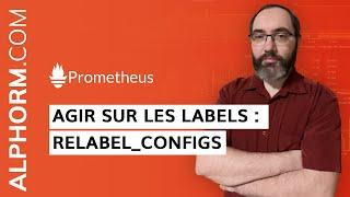 Formation Prometheus : Agir sur les labels sous Prometheus : relabel_configs - Vidéo Tuto