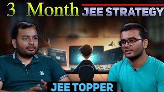 Last 03 Months JEE Strategy!! || Real Topper Strategy!!