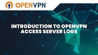 Introduction to OpenVPN Access Server Logs - V 2.7.5