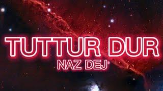 Tuttur Dur - Naz Dej {sözleri/lyrics}