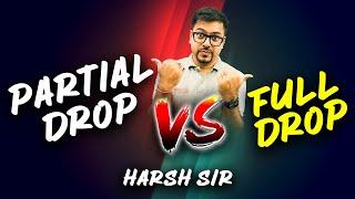 Partial Drop or Full Drop? Which to choose? And What is Partial Drop? | Harsh sir