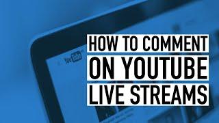 How to Comment on YouTube Live Stream Chats