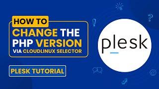 How to Change the PHP Version via CloudLinux Selector in Plesk - Step-by-Step Guide