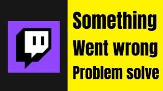 Twitch App Something Went Wrong Please Try Again Error Problem Solve Kaise kare
