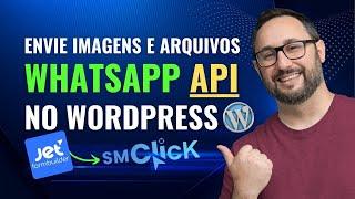 Como Enviar Arquivos e Fotos com a API do WhatsApp da SM Click no WordPress usando JetFormBuilder