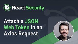 ReactSecurity - Attach a JSON Web Token in an Axios Request