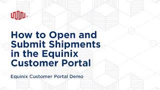 How to Open and Submit Shipments in Equinix Customer Portal