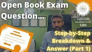 NEBOSH Open Book Exam Question Breakdown and Answer | Step-by-Step | Part 1