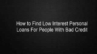 How to Find Low Interest Personal Loans For People With Bad Credit