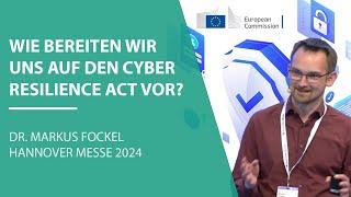 Wie bereiten wir uns auf den Cyber Resilience Act vor? | Dr. Markus Fockel auf der Hannover Messe'24